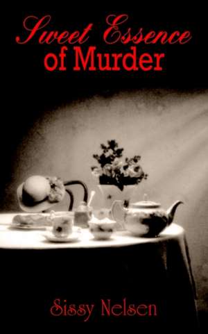 Sweet Essence of Murder de Sissy Nelsen