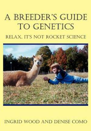 A Breeder's Guide to Genetics de Ingrid Wood