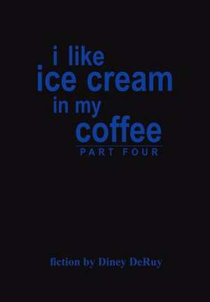 i like ice cream in my coffee part four