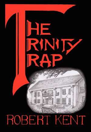 The Trinity Trap de Robert Kent