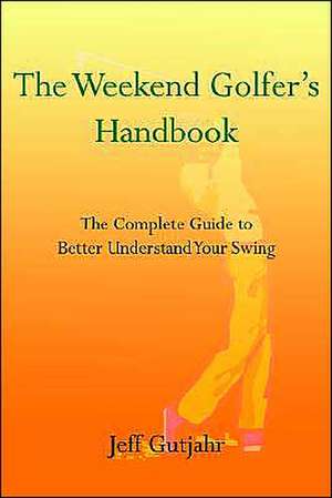 The Weekend Golfer's Handbook de Jeff Gutjahr