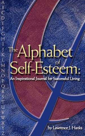 The Alphabet of Self-Esteem de Lawrence J. Hanks