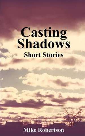 Casting Shadows de Mike Robertson