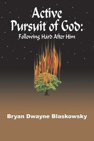 ACTIVE PURSUIT OF GOD de Bryan Dwayne Blaskowsky