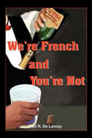 We're French and You're Not de Paul R. de Lancey