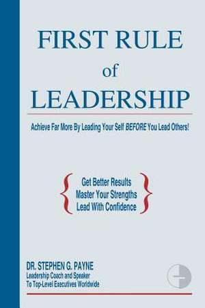 First Rule of Leadership de Stephen G. Payne