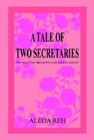 A TALE OF TWO SECRETARIES de Aleda Reh