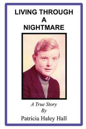 LIVING THROUGH A NIGHTMARE de Patricia Haley Hall