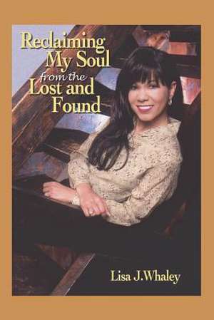 Reclaiming My Soul From The Lost and Found de Lisa J. Whaley