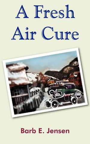 A Fresh Air Cure de Barb E. Jensen