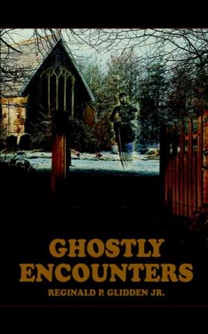 GHOSTLY ENCOUNTERS de Reginald P. Glidden Jr.