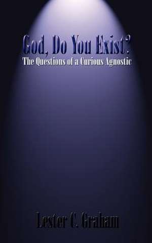 God, Do You Exist? de Lester C. Graham