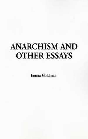 Anarchism and Other Essays de Emma Goldman