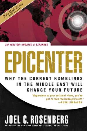 Epicenter: Why the Current Rumblings in the Middle East Will Change Your Future de Joel C Rosenberg