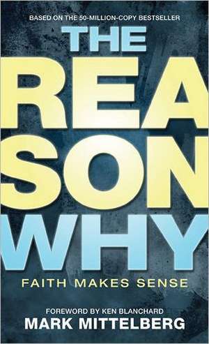 The Reason Why: Faith Makes Sense de Mark Mittelberg