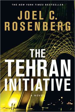 The Tehran Initiative de Joel C Rosenberg