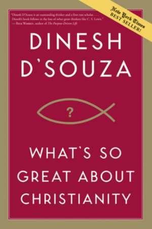 What's So Great about Christianity de Dinesh D'Souza