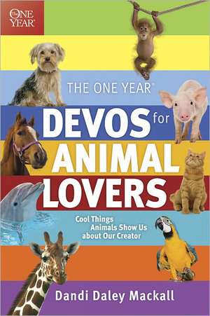 The One Year Devos for Animal Lovers: Cool Things Animals Show Us about Our Creator de Dandi Daley Mackall