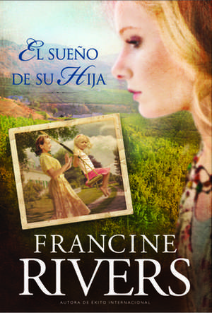 El Sueno de su Hija = Her Daughter's Dream de Francine Rivers