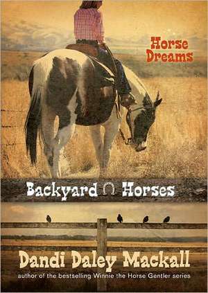 Backyard Horses: Horse Dreams de Dandi Daley Mackall