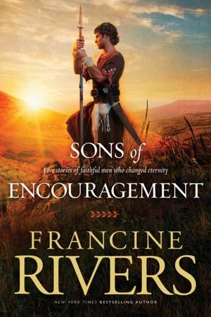 Sons of Encouragement de Francine Rivers