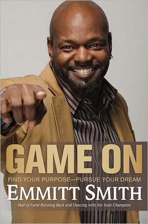 Game on: Find Your Purpose--Pursue Your Dream de Emmitt Smith