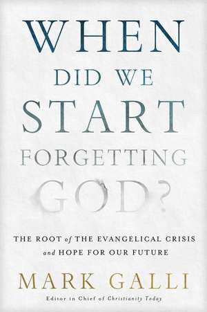 When Did We Start Forgetting God? de Mark Galli