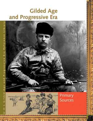 Gilded Age and Progressive Era: Primary Sources de Rebecca Valentine