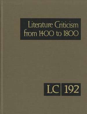 Literature Criticism from 1400 to 1800, Volume 192: Critical Discussion of the Works of Fifteenth-, Sixteenth-, Seventeenth-, and Eighteenth-Century N de Lawrence J. Trudeau