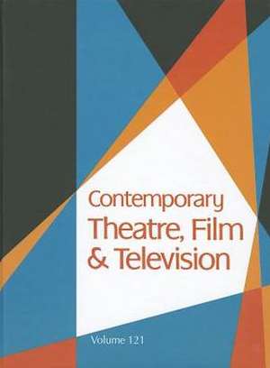 Contemporary Theatre, Film and Television, Volume 121: A Biographical Guide Featuring Performers, Directors, Writers, Producers, Designers, Managers, de Thomas Riggs