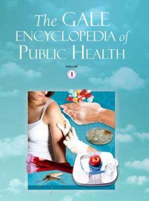 The Gale Encyclopedia of Public Health: 2 Volume Set de Gale Editor