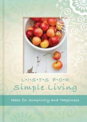 Lists for Simple Living: Ideas for Simplicity and Happiness de Struik Christian Media