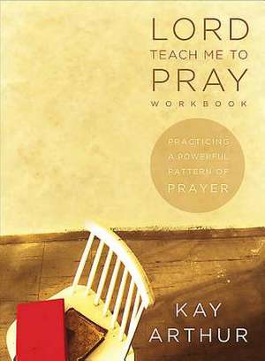 Lord Teach Me to Pray - Audio CDs: Practicing a Powerful Pattern of Prayer de Kay Arthur