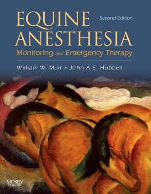 Equine Anesthesia: Monitoring and Emergency Therapy de William W. Muir