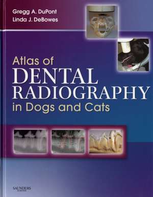 Atlas of Dental Radiography in Dogs and Cats de Gregg A. DuPont