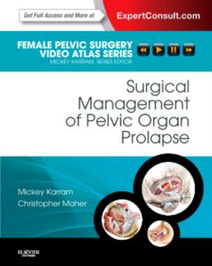 Surgical Management of Pelvic Organ Prolapse: Female Pelvic Surgery Video Atlas Series: Expert Consult: Online and Print de Mickey M. Karram