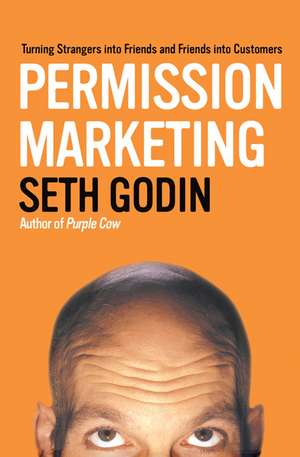 Permission Marketing: Turning Strangers Into Friends And Friends Into Customers de Seth Godin