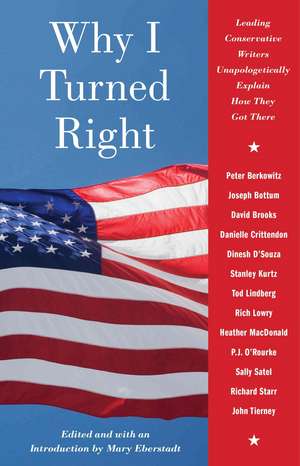 Why I Turned Right: Leading Baby Boom Conservatives Chronicle Their Political Journeys de Mary Eberstadt