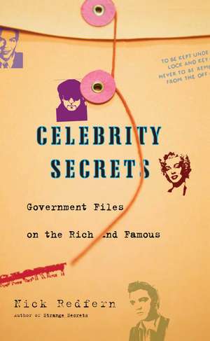 Celebrity Secrets: Official Government Files de Nick Redfern