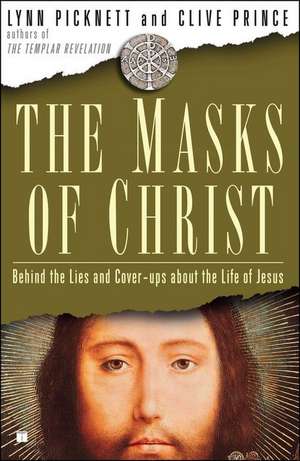 The Masks of Christ: Behind the Lies and Cover-Ups about the Life of Jesus de Lynn Picknett