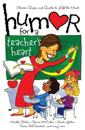 Humor for a Teacher's Heart: Stories, Quips, and Quotes to Lift the Heart de various