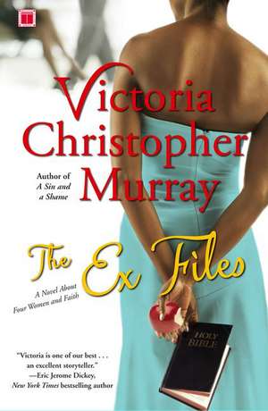 The Ex Files: A Novel about Four Women and Faith de Victoria Christopher Murray