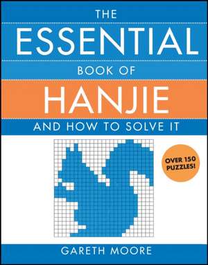 The Essential Book of Hanjie: And How to Solve It de Gareth Moore