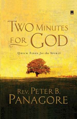 Two Minutes for God: Quick Fixes for the Spirit de Rev. Peter B. Panagore