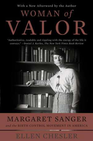 Woman of Valor: Margaret Sanger and the Birth Control Movement in America de Ellen Chesler