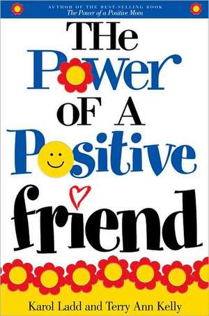 The Power of a Positive Friend de Karol Ladd