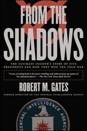 From the Shadows: The Ultimate Insider's Story of Five Presidents and How They Won the Cold War de Robert M. Gates