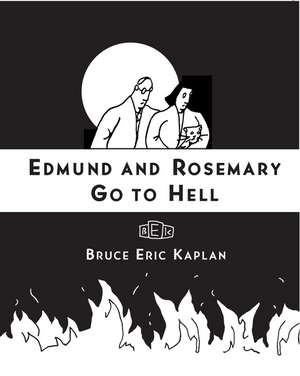 Edmund and Rosemary Go to Hell: A Story We All Really Need Now More Than Ever de Bruce Eric Kaplan