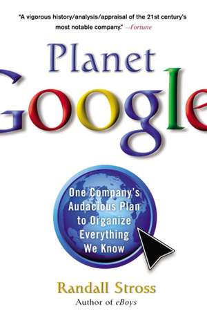 Planet Google: One Company's Audacious Plan to Organize Everything We Know de Randall Stross