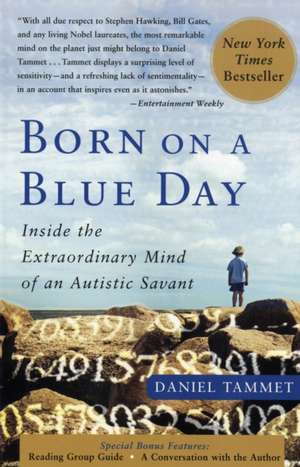 Born on a Blue Day: Inside the Extraordinary Mind of an Autistic Savant de Daniel Tammet